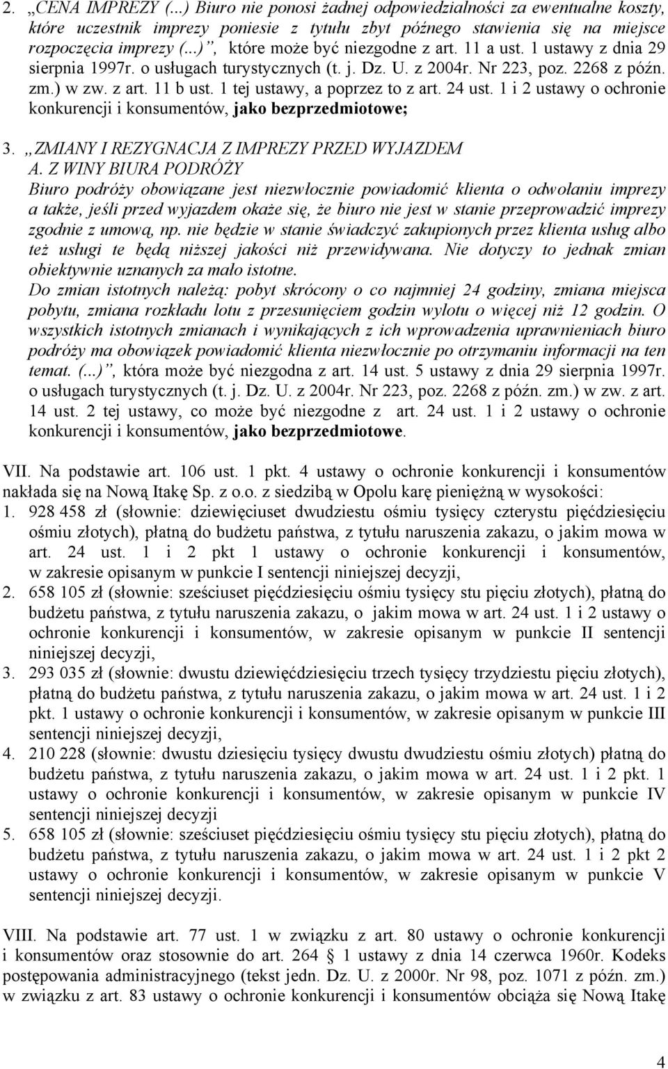 1 tej ustawy, a poprzez to z art. 24 ust. 1 i 2 ustawy o ochronie konkurencji i konsumentów, jako bezprzedmiotowe; 3. ZMIANY I REZYGNACJA Z IMPREZY PRZED WYJAZDEM A.