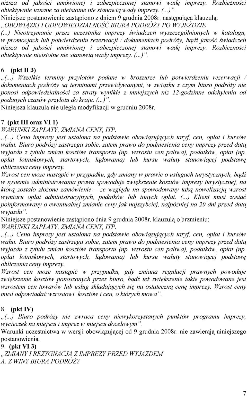 ..) Nieotrzymanie przez uczestnika imprezy świadczeń wyszczególnionych w katalogu, w promocjach lub potwierdzeniu rezerwacji / dokumentach podróży, bądź jakość świadczeń niższa od jakości umówionej i