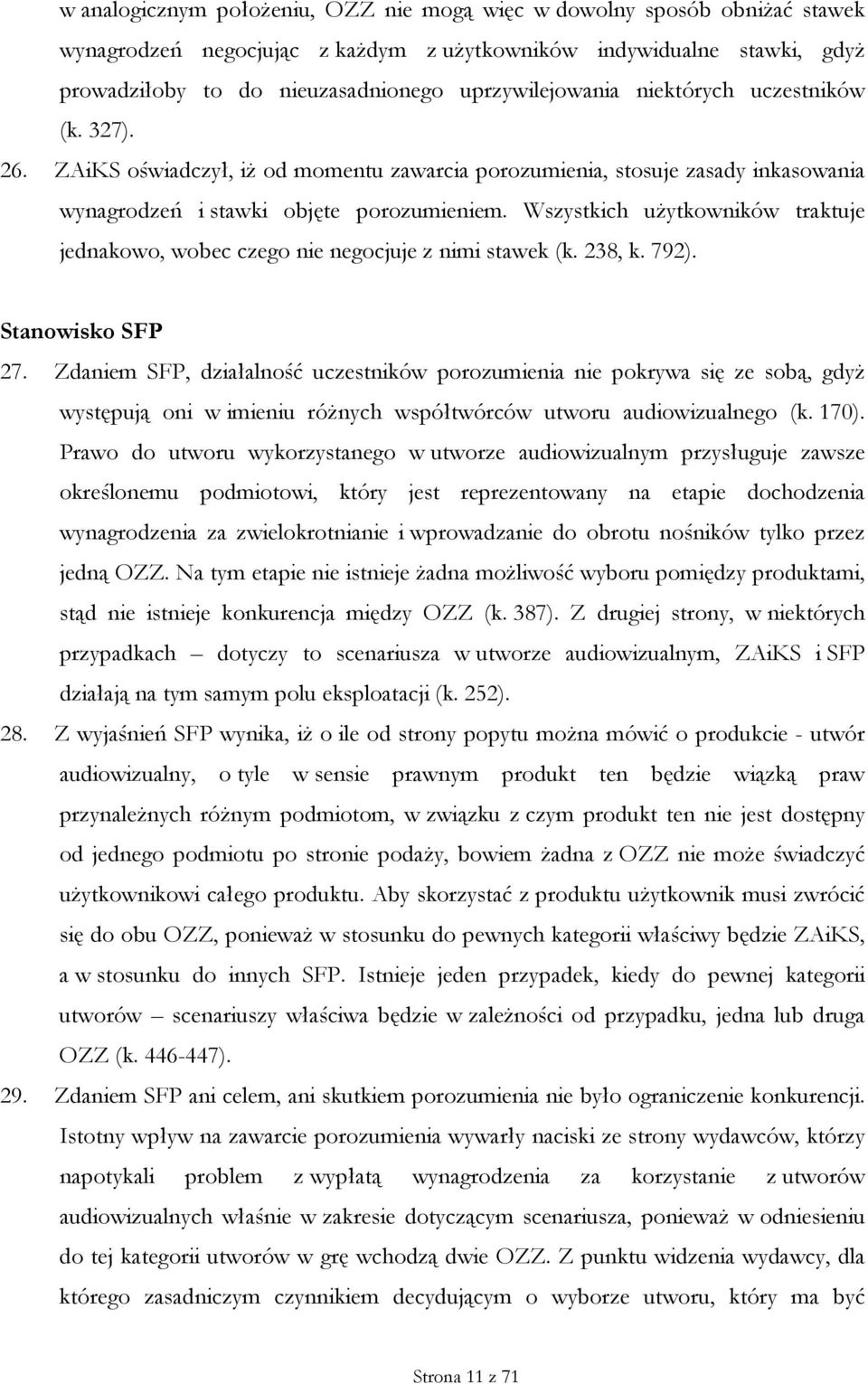 Wszystkich użytkowników traktuje jednakowo, wobec czego nie negocjuje z nimi stawek (k. 238, k. 792). Stanowisko SFP 27.