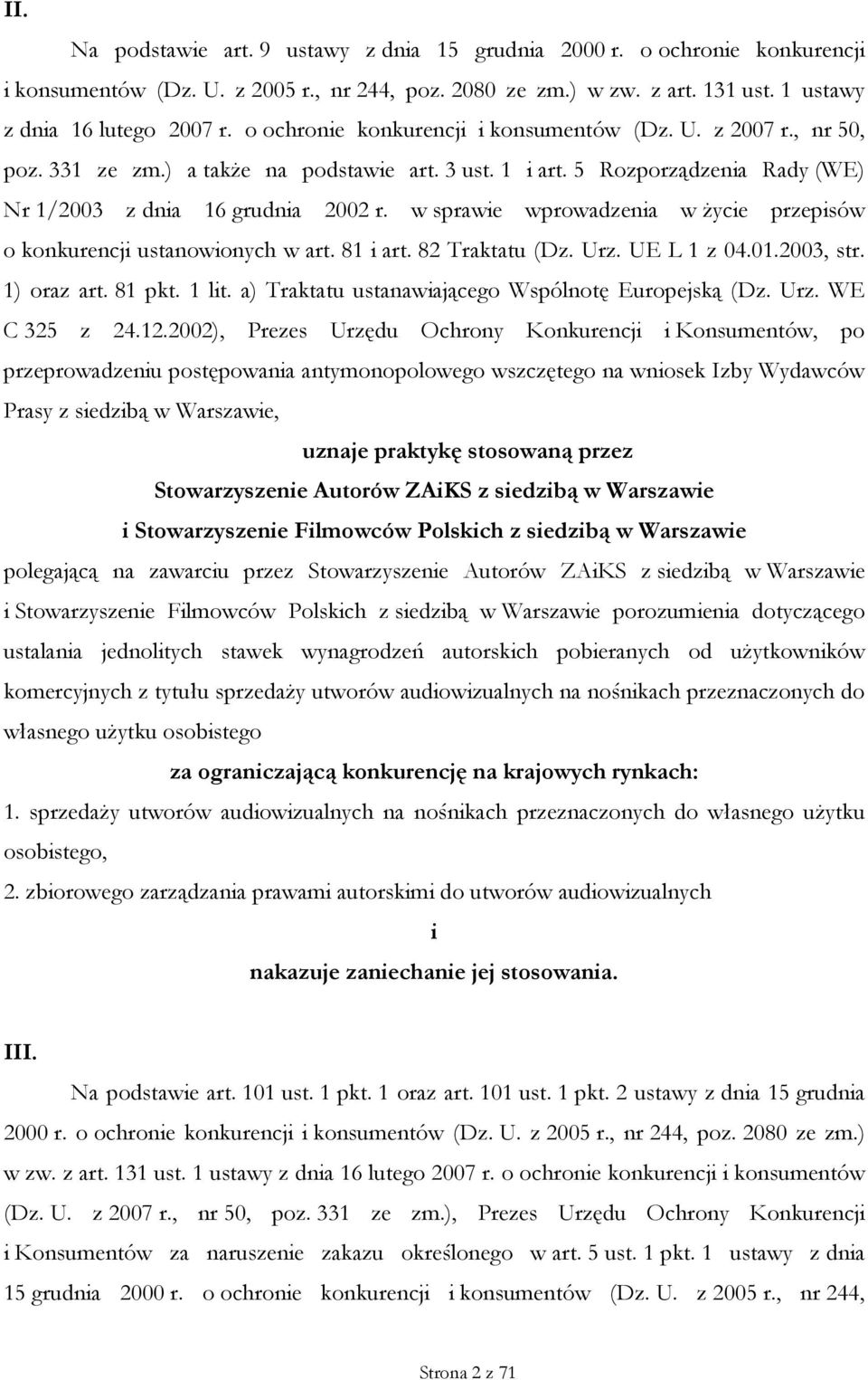 w sprawie wprowadzenia w życie przepisów o konkurencji ustanowionych w art. 81 i art. 82 Traktatu (Dz. Urz. UE L 1 z 04.01.2003, str. 1) oraz art. 81 pkt. 1 lit.