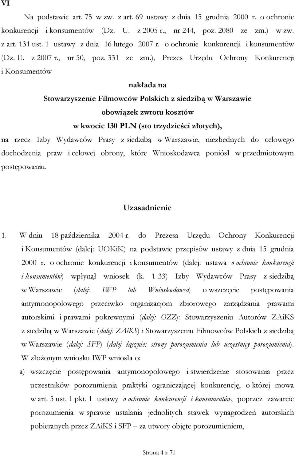 ), Prezes Urzędu Ochrony Konkurencji i Konsumentów nakłada na Stowarzyszenie Filmowców Polskich z siedzibą w Warszawie obowiązek zwrotu kosztów w kwocie 130 PLN (sto trzydzieści złotych), na rzecz