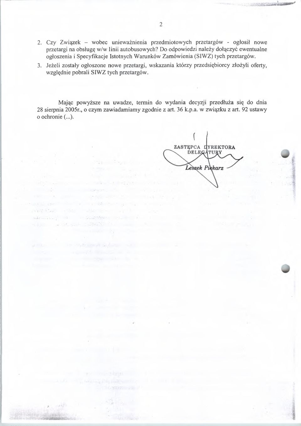 Jeżeli zostały ogłoszone nowe przetargi, wskazania którzy przedsiębiorcy złożyli oferty, względnie pobrali SIWZ tych przetargów.