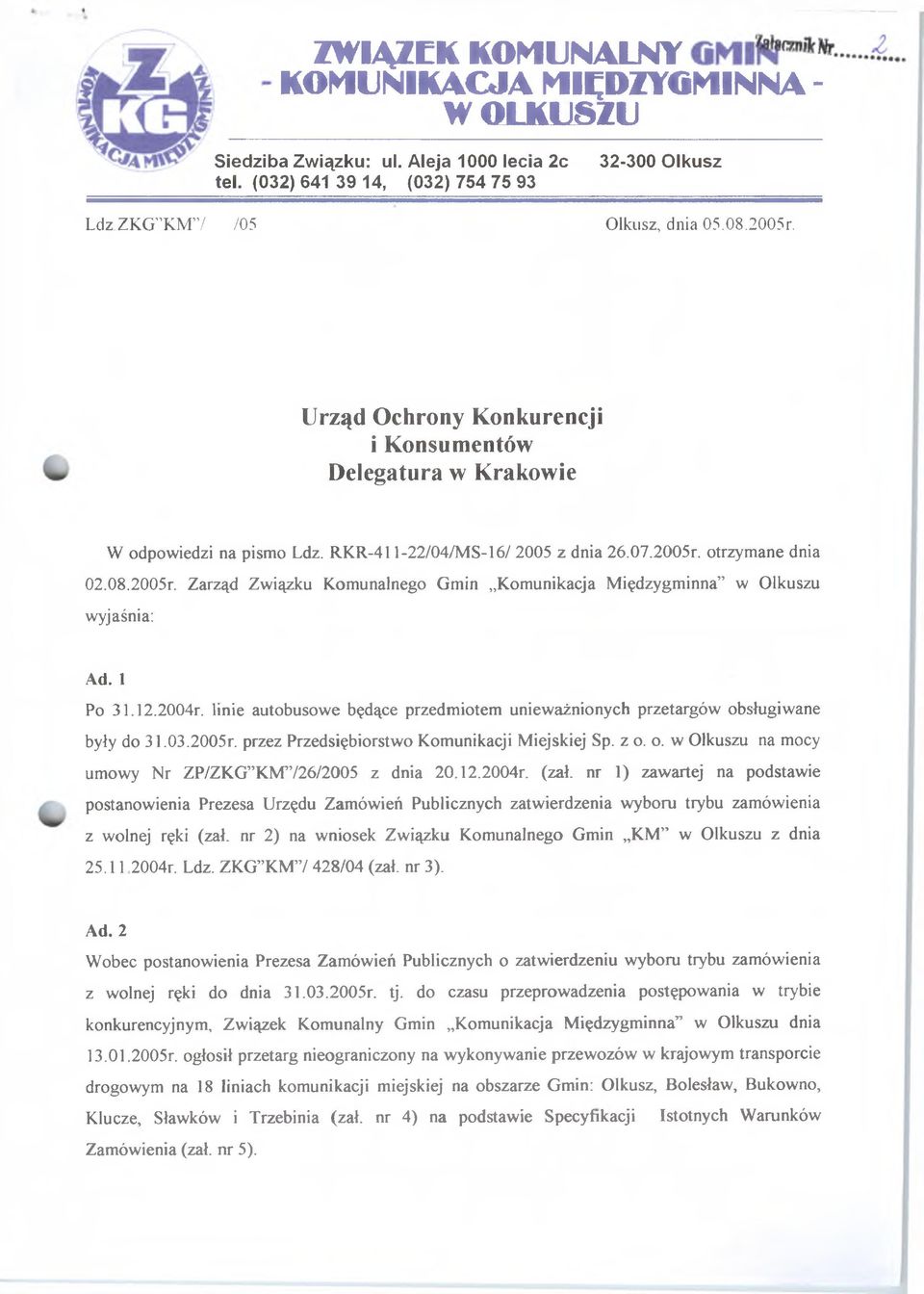 otrzymane dnia 02.08.2005r. Zarząd Związku Komunalnego Gmin Komunikacja Międzygminna w Olkuszu wyjaśnia: Ad. 1 Po 31.12.2004r.