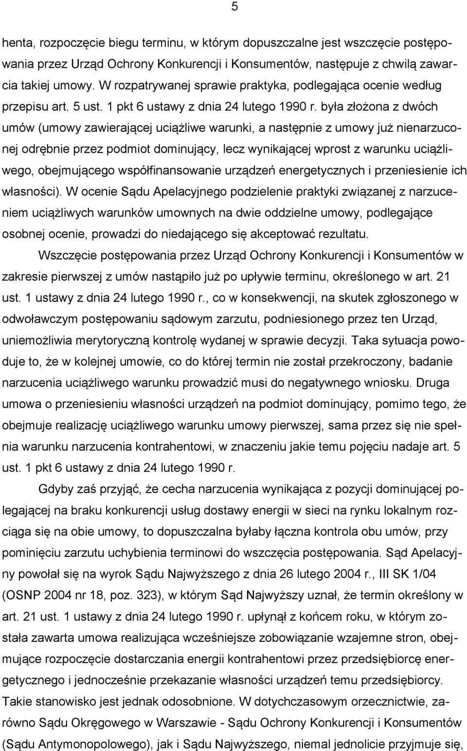 była złożona z dwóch umów (umowy zawierającej uciążliwe warunki, a następnie z umowy już nienarzuconej odrębnie przez podmiot dominujący, lecz wynikającej wprost z warunku uciążliwego, obejmującego