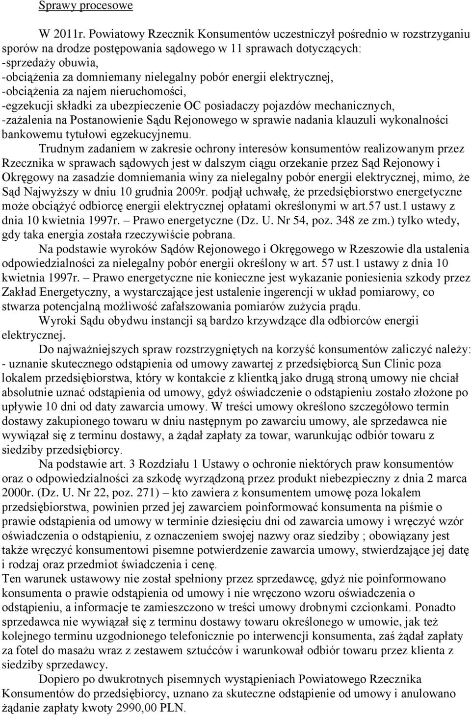 energii elektrycznej, -obciążenia za najem nieruchomości, -egzekucji składki za ubezpieczenie OC posiadaczy pojazdów mechanicznych, -zażalenia na Postanowienie Sądu Rejonowego w sprawie nadania