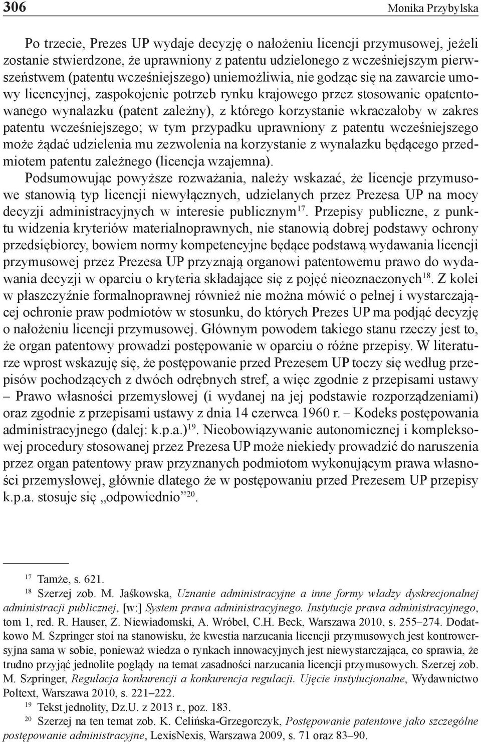wkraczałoby w zakres patentu wcześniejszego; w tym przypadku uprawniony z patentu wcześniejszego może żądać udzielenia mu zezwolenia na korzystanie z wynalazku będącego przedmiotem patentu zależnego