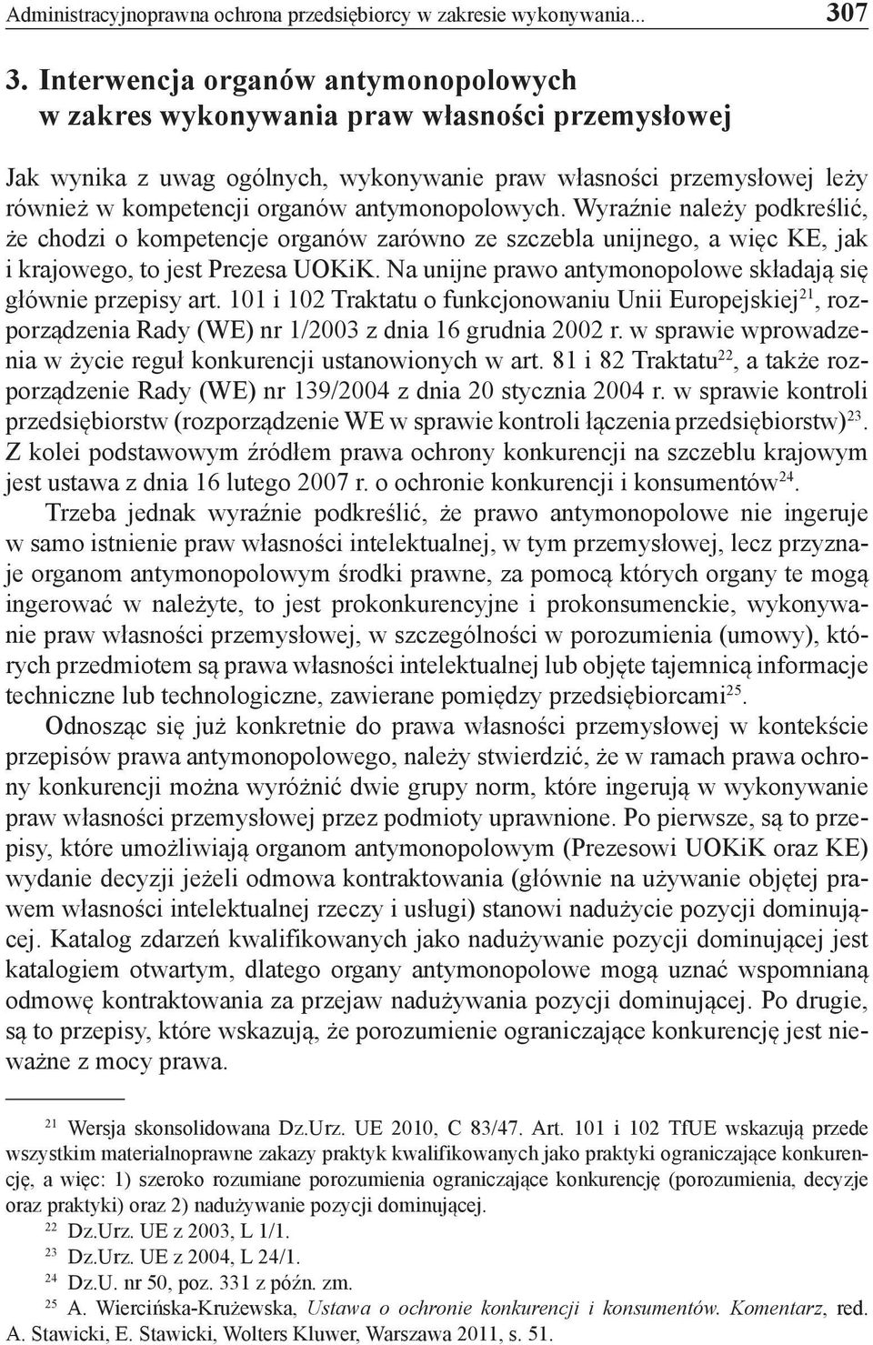 antymonopolowych. Wyraźnie należy podkreślić, że chodzi o kompetencje organów zarówno ze szczebla unijnego, a więc KE, jak i krajowego, to jest Prezesa UOKiK.