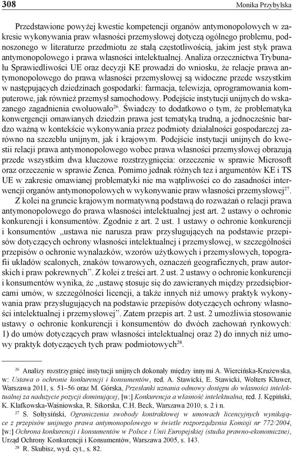 Analiza orzecznictwa Trybunału Sprawiedliwości UE oraz decyzji KE prowadzi do wniosku, że relacje prawa antymonopolowego do prawa własności przemysłowej są widoczne przede wszystkim w następujących