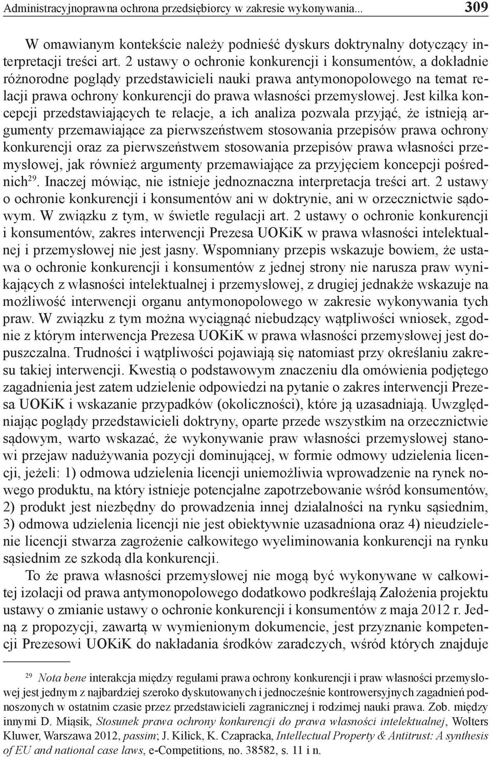 Jest kilka koncepcji przedstawiających te relacje, a ich analiza pozwala przyjąć, że istnieją argumenty przemawiające za pierwszeństwem stosowania przepisów prawa ochrony konkurencji oraz za