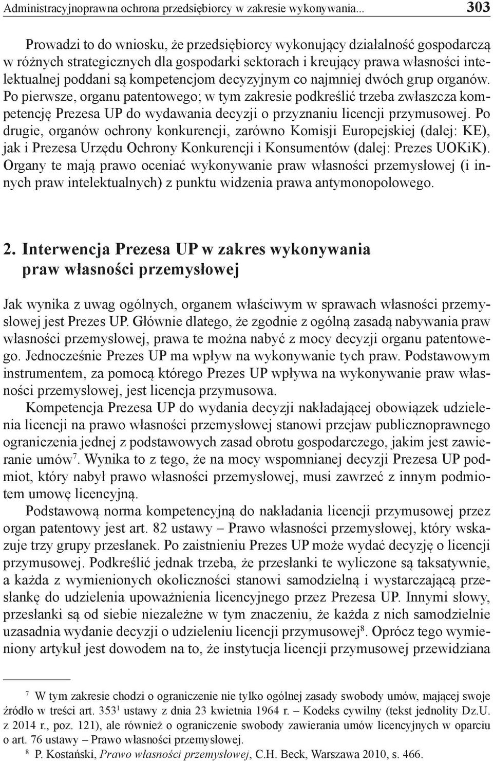 decyzyjnym co najmniej dwóch grup organów. Po pierwsze, organu patentowego; w tym zakresie podkreślić trzeba zwłaszcza kompetencję Prezesa UP do wydawania decyzji o przyznaniu licencji przymusowej.