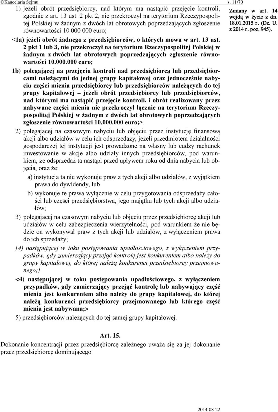 o których mowa w art. 13 ust. 2 pkt 1 lub 3, nie przekroczył na terytorium Rzeczypospolitej Polskiej w żadnym z dwóch lat obrotowych poprzedzających zgłoszenie równowartości 10.000.