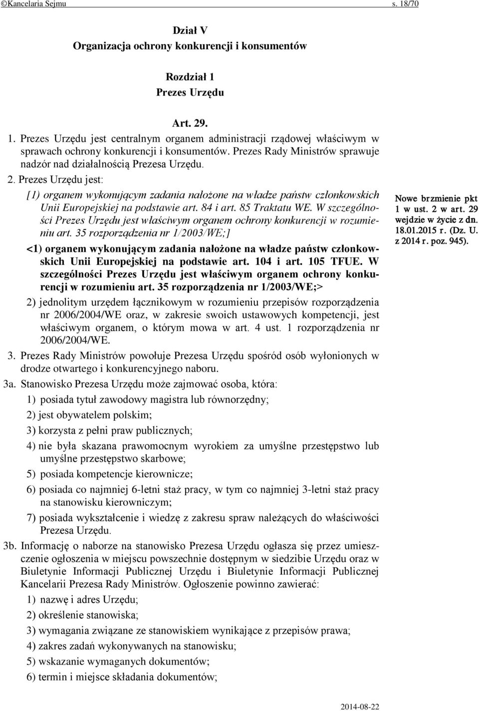 Prezes Urzędu jest: [1) organem wykonującym zadania nałożone na władze państw członkowskich Unii Europejskiej na podstawie art. 84 i art. 85 Traktatu WE.