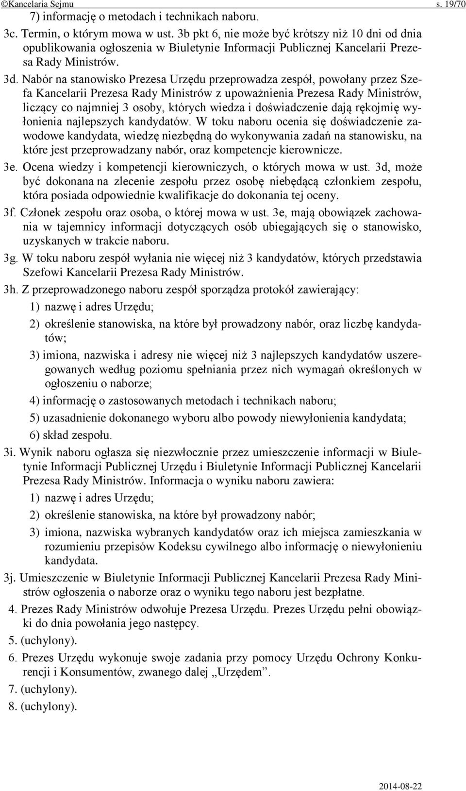 Nabór na stanowisko Prezesa Urzędu przeprowadza zespół, powołany przez Szefa Kancelarii Prezesa Rady Ministrów z upoważnienia Prezesa Rady Ministrów, liczący co najmniej 3 osoby, których wiedza i