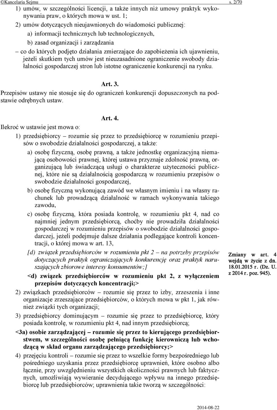 zapobieżenia ich ujawnieniu, jeżeli skutkiem tych umów jest nieuzasadnione ograniczenie swobody działalności gospodarczej stron lub istotne ograniczenie konkurencji na rynku. Art. 3.