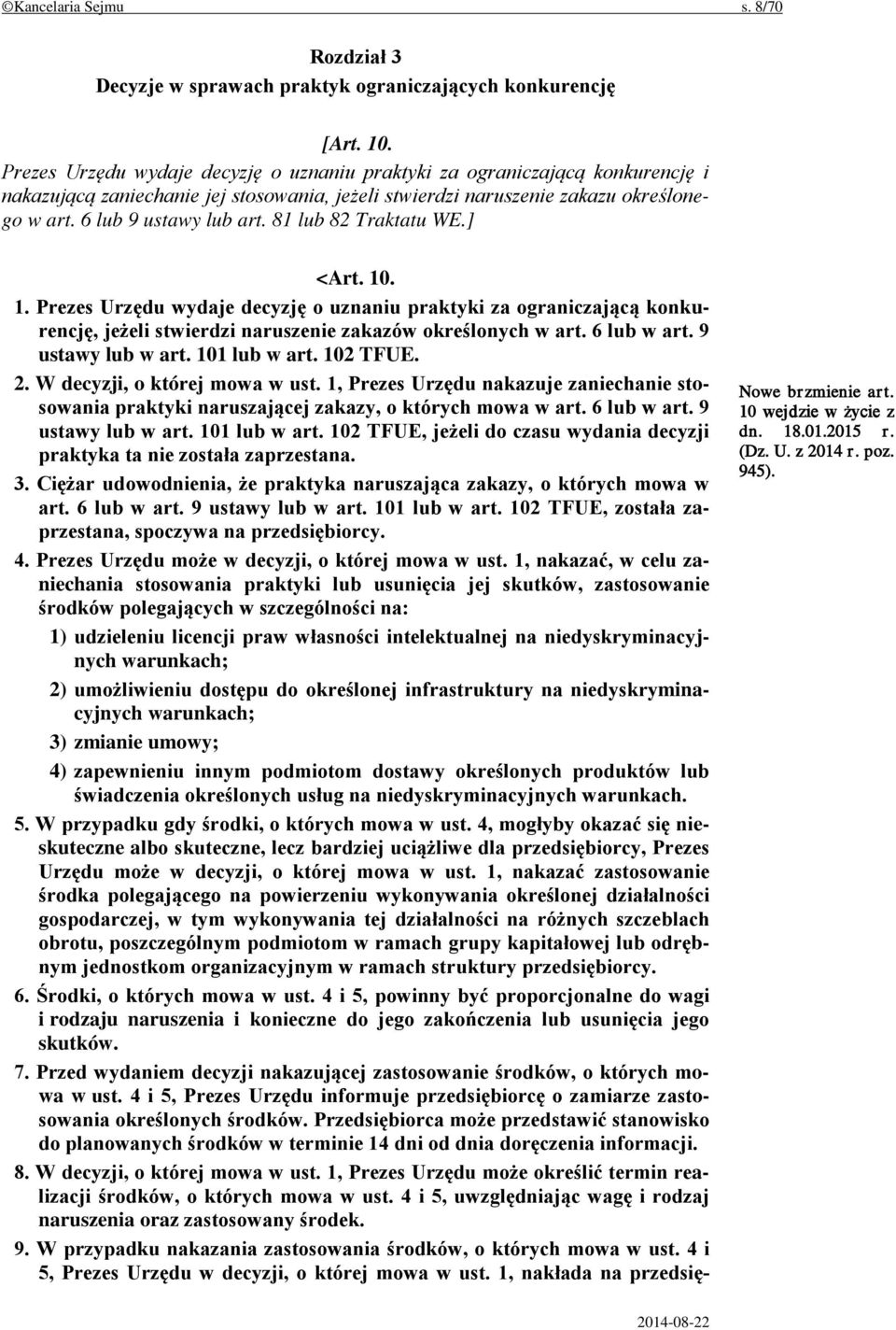 81 lub 82 Traktatu WE.] <Art. 10. 1. Prezes Urzędu wydaje decyzję o uznaniu praktyki za ograniczającą konkurencję, jeżeli stwierdzi naruszenie zakazów określonych w art. 6 lub w art.