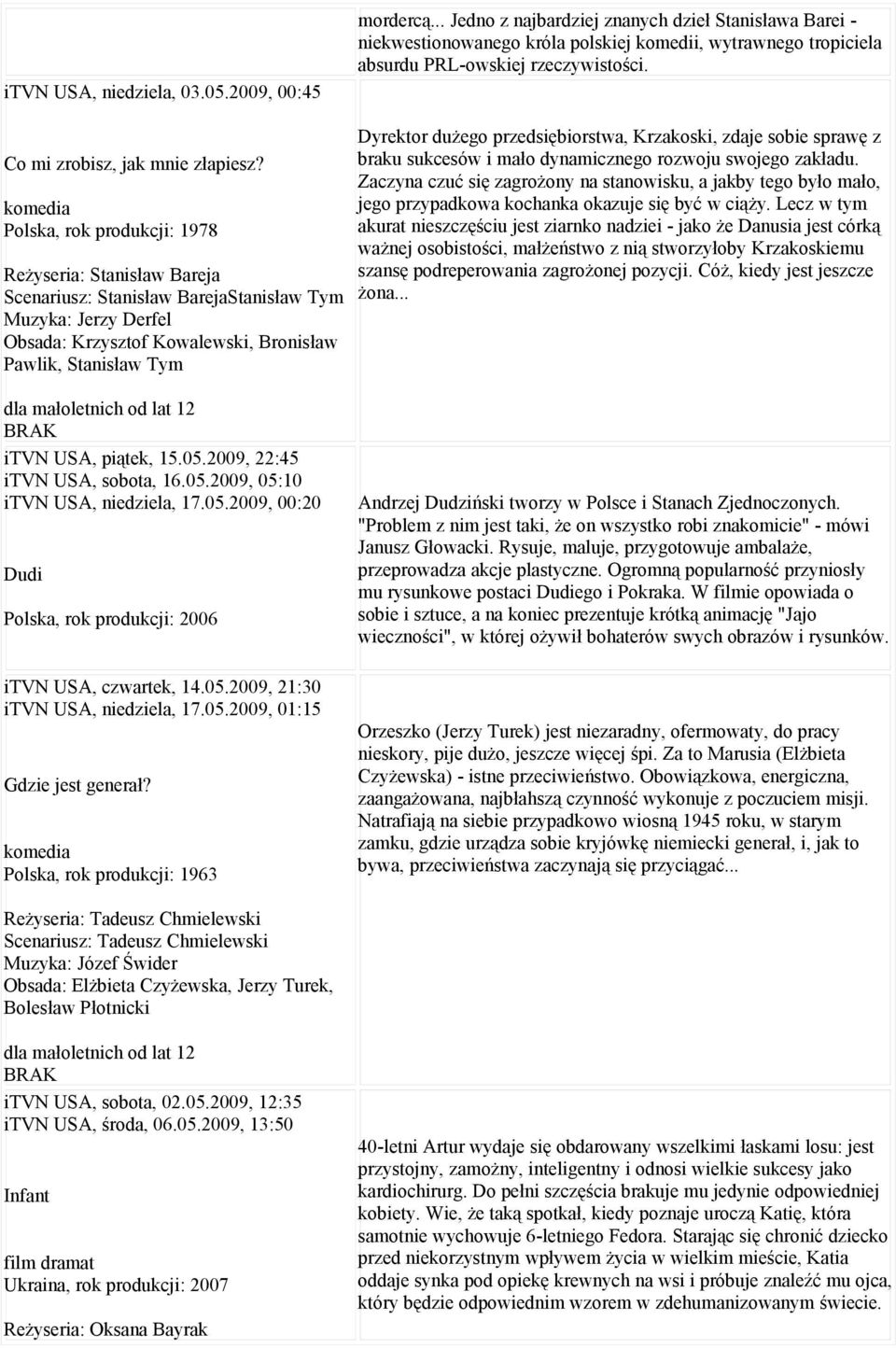 Polska, rok produkcji: 1978 Reżyseria: Stanisław Bareja Scenariusz: Stanisław BarejaStanisław Tym Muzyka: Jerzy Derfel Obsada: Krzysztof Kowalewski, Bronisław Pawlik, Stanisław Tym Dyrektor dużego