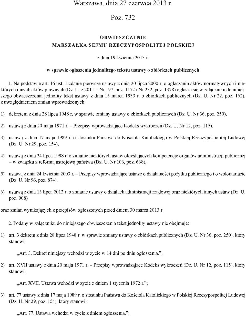 1378) ogłasza się w załączniku do niniejszego obwieszczenia jednolity tekst ustawy z dnia 15 marca 1933 r. o zbiórkach publicznych (Dz. U. Nr 22, poz.