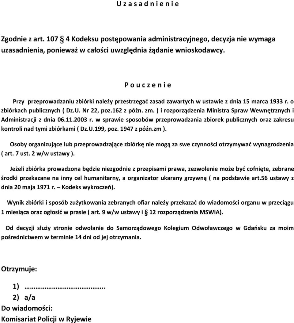 ) i rozporządzenia Ministra Spraw Wewnętrznych i Administracji z dnia 06.11.2003 r. w sprawie sposobów przeprowadzania zbiorek publicznych oraz zakresu kontroli nad tymi zbiórkami ( Dz.U.199, poz.