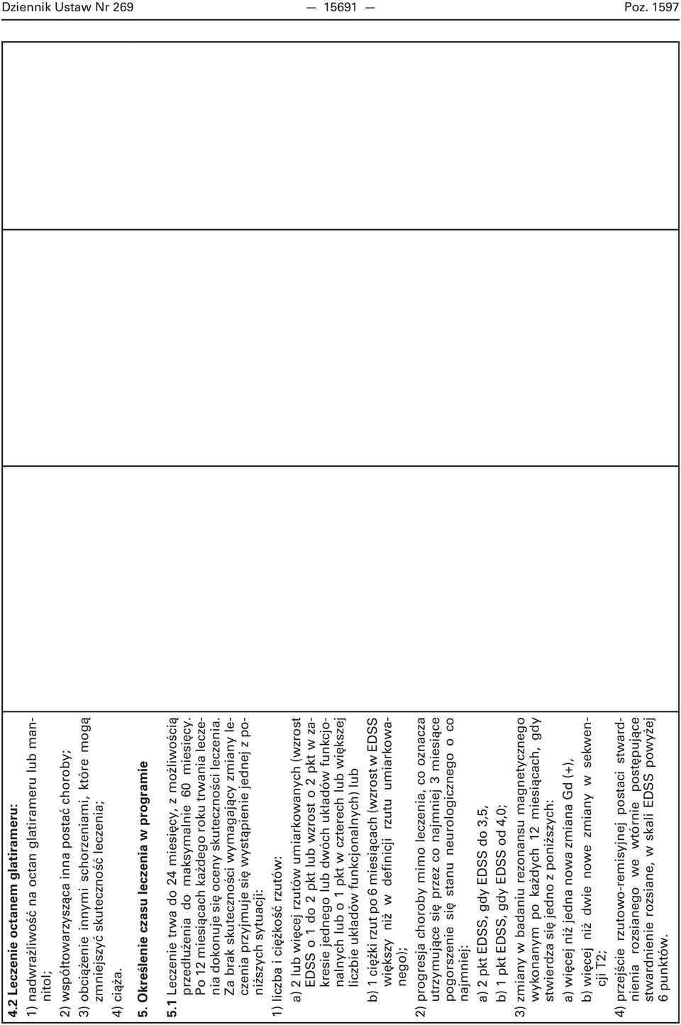 leczenia; 4) ciąża. 5. Określenie czasu leczenia w programie 5.1 Leczenie trwa do 24 miesięcy, z możliwością przedłużenia do maksymalnie 60 miesięcy.