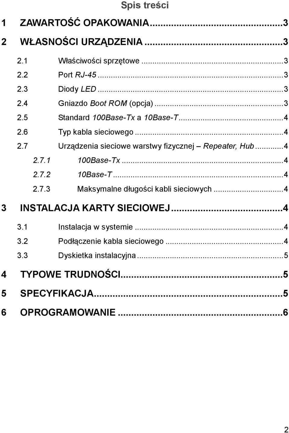 ..4 2.7.2 10Base-T...4 2.7.3 Maksymalne długości kabli sieciowych...4 3 INSTALACJA KARTY SIECIOWEJ...4 3.1 Instalacja w systemie...4 3.2 Podłączenie kabla sieciowego.