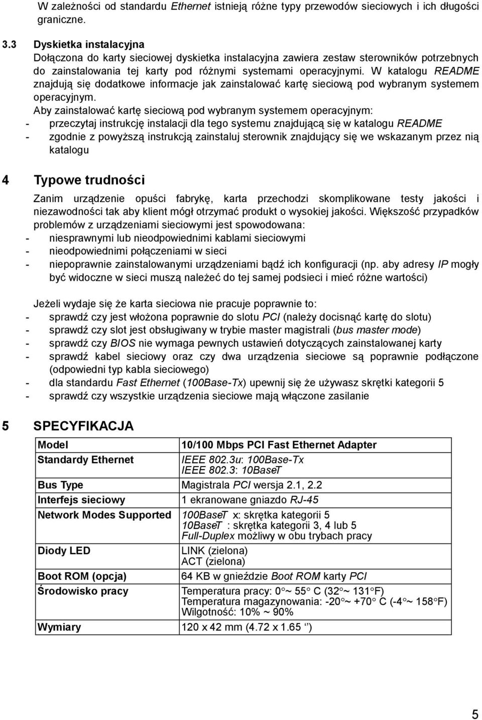 W katalogu README znajdują się dodatkowe informacje jak zainstalować kartę sieciową pod wybranym systemem operacyjnym.