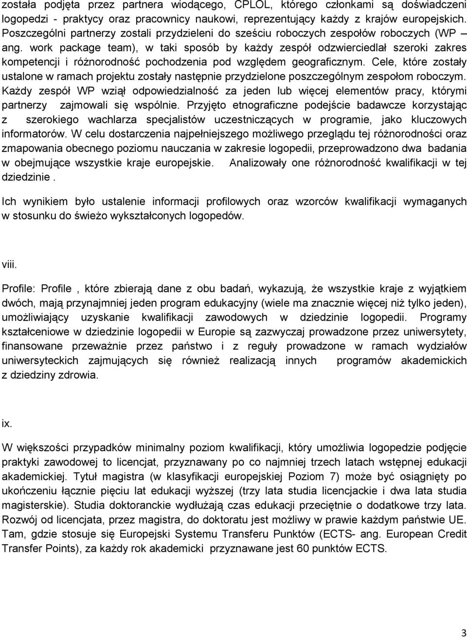 work package team), w taki sposób by każdy zespół odzwierciedlał szeroki zakres kompetencji i różnorodność pochodzenia pod względem geograficznym.