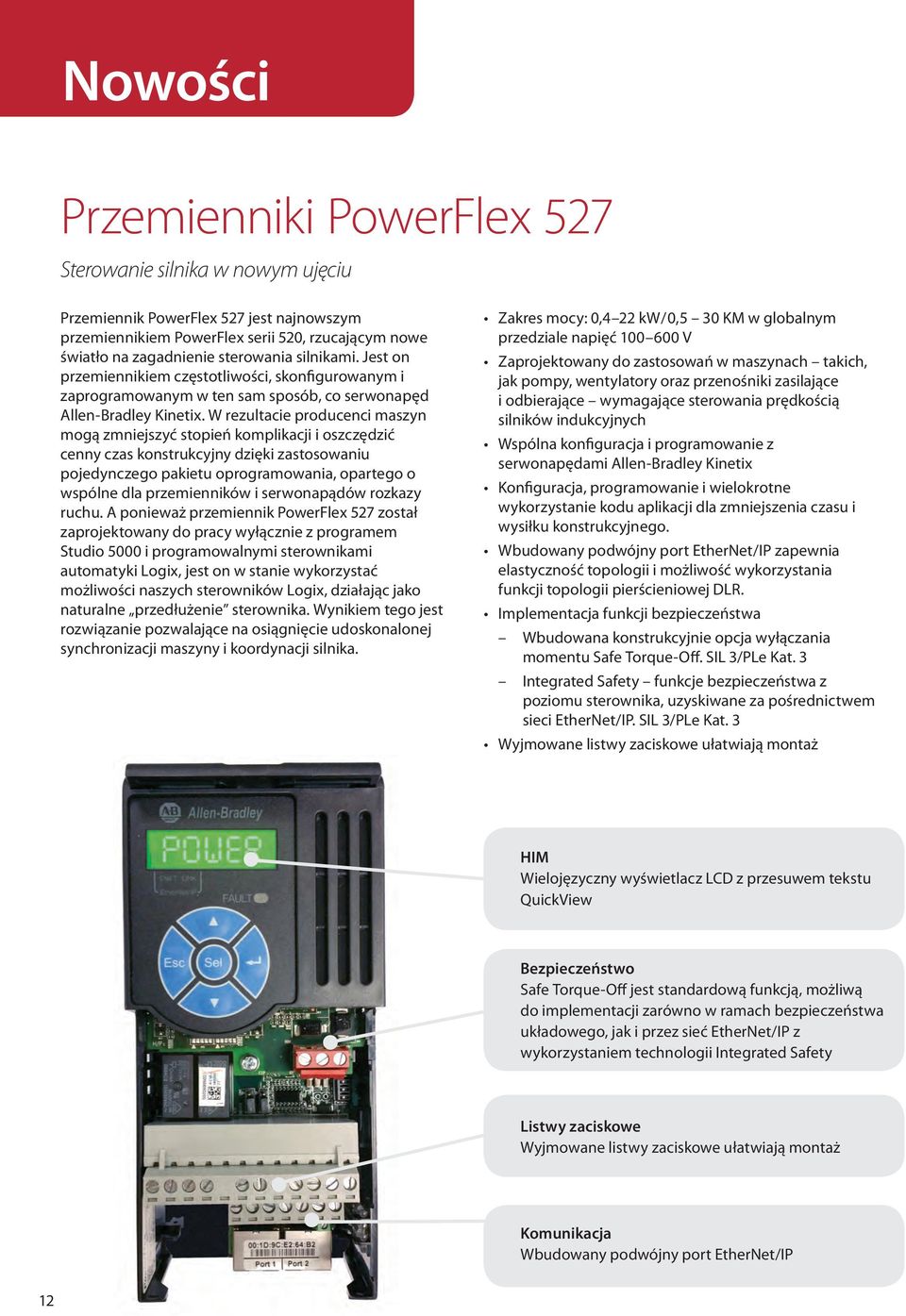 W rezultacie producenci maszyn mogą zmniejszyć stopień komplikacji i oszczędzić cenny czas konstrukcyjny dzięki zastosowaniu pojedynczego pakietu oprogramowania, opartego o wspólne dla przemienników
