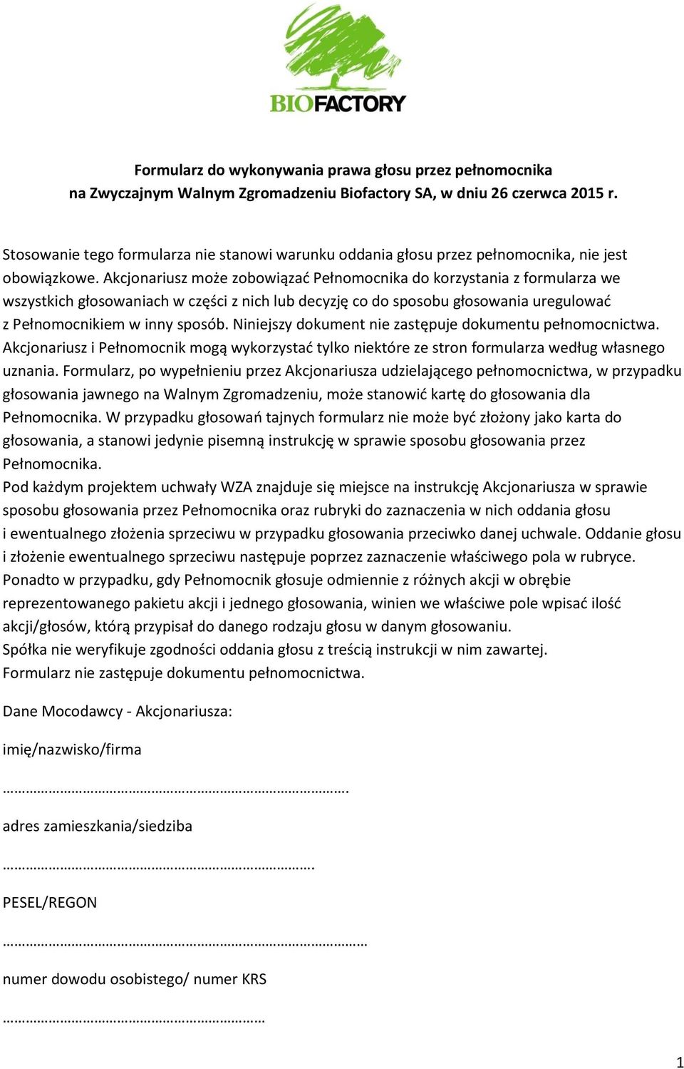 Akcjonariusz może zobowiązać Pełnomocnika do korzystania z formularza we wszystkich głosowaniach w części z nich lub decyzję co do sposobu głosowania uregulować z Pełnomocnikiem w inny sposób.