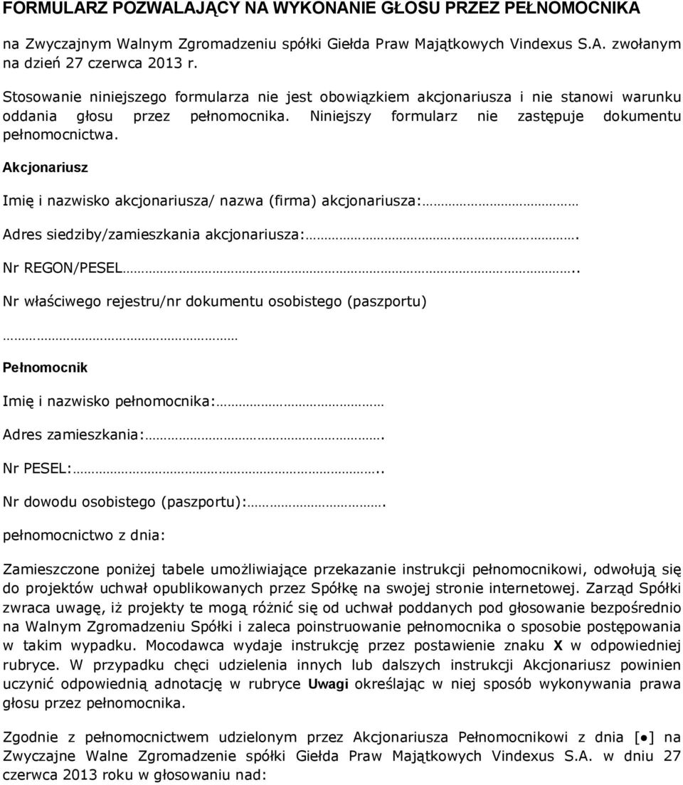 Akcjonariusz Imię i nazwisko akcjonariusza/ nazwa (firma) akcjonariusza: Adres siedziby/zamieszkania akcjonariusza:. Nr REGON/PESEL.