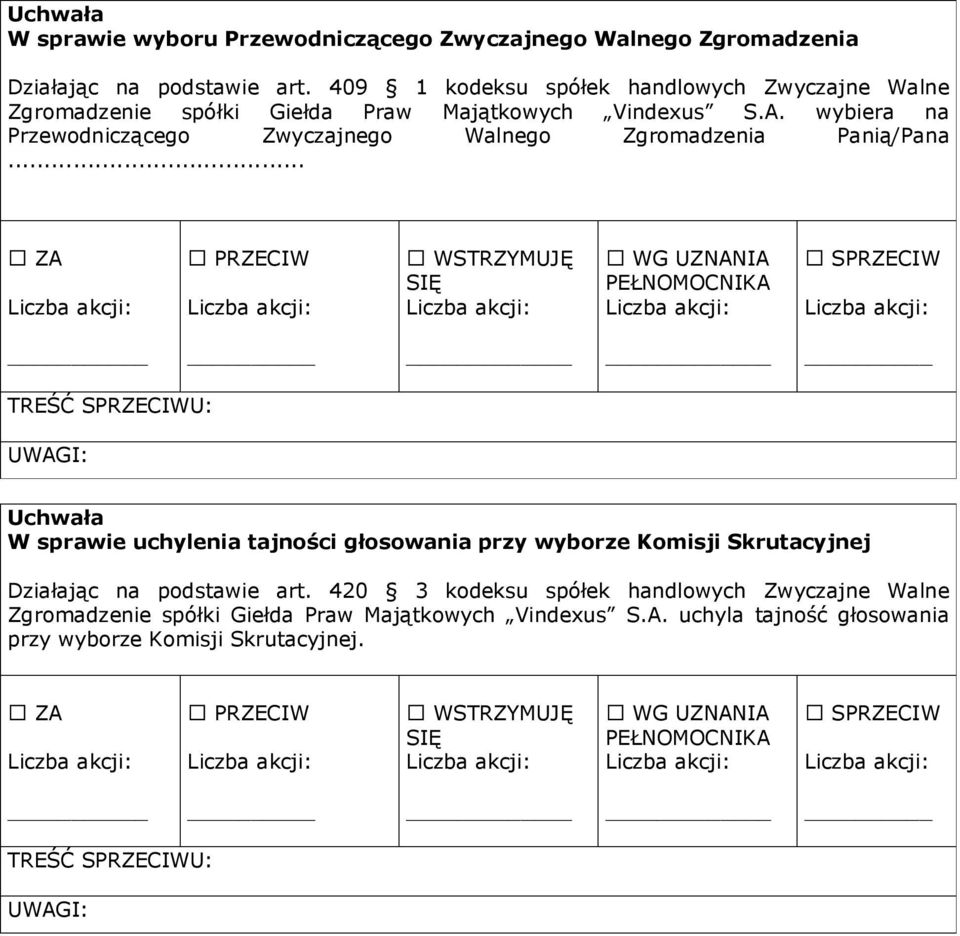 wybiera na Przewodniczącego Zwyczajnego Walnego Zgromadzenia Panią/Pana.
