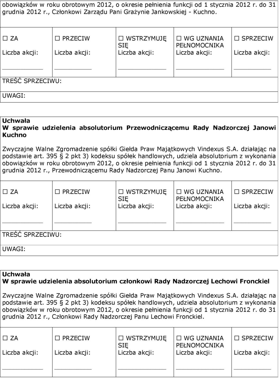 stycznia 2012 r. do 31 grudnia 2012 r., Przewodniczącemu Rady Nadzorczej Panu Janowi Kuchno.