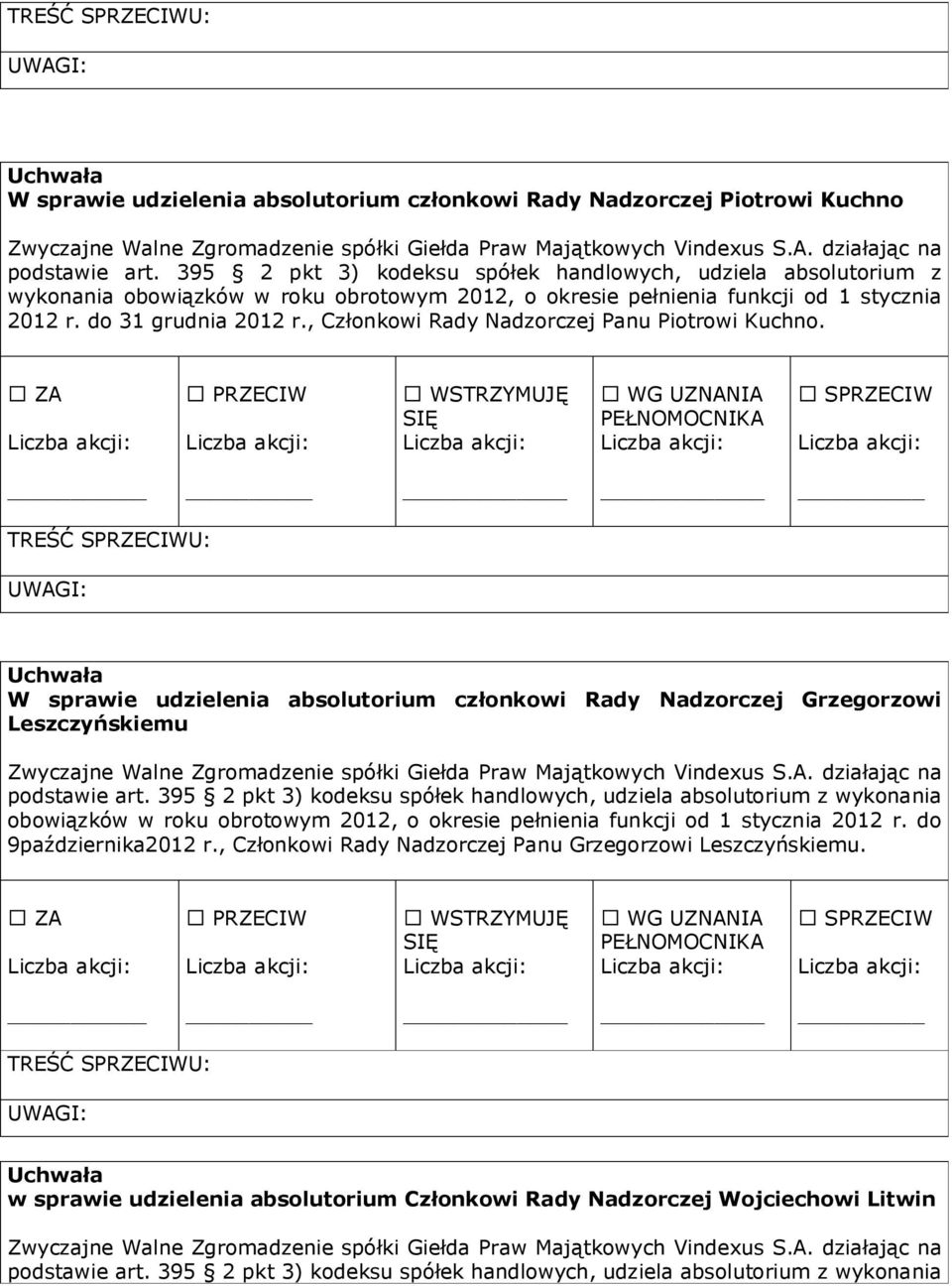 do 31 grudnia 2012 r., Członkowi Rady Nadzorczej Panu Piotrowi Kuchno.