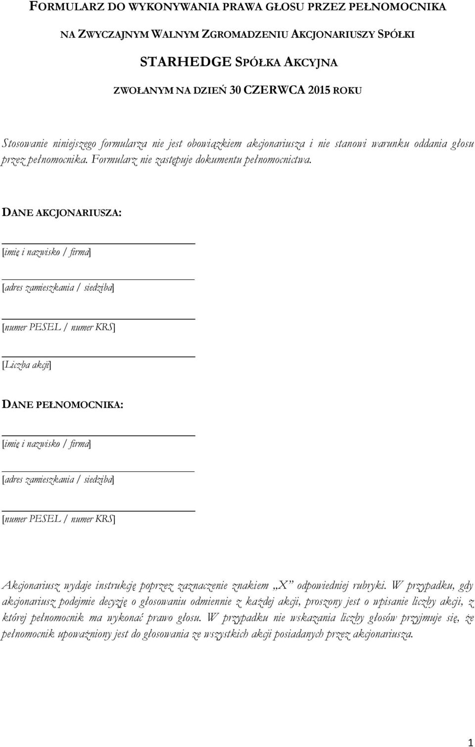 DANE AKCJONARIUSZA: [imię i nazwisko / firma] [adres zamieszkania / siedziba] [numer PESEL / numer KRS] [Liczba akcji] DANE PEŁNOMOCNIKA: [imię i nazwisko / firma] [adres zamieszkania / siedziba]