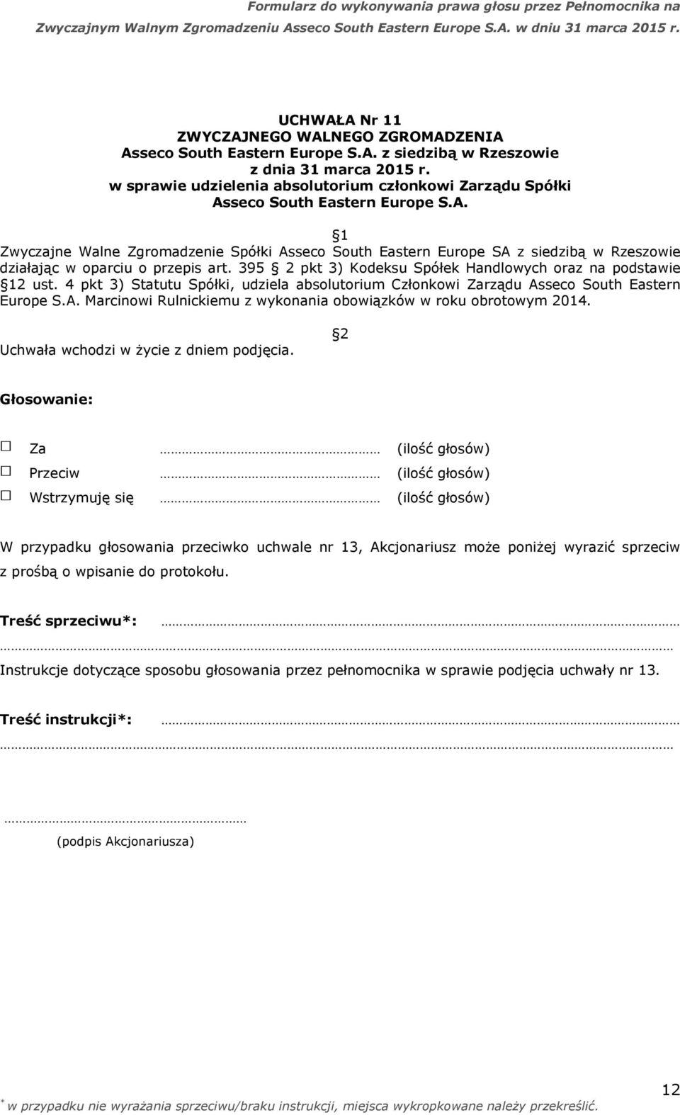 W przypadku głosowania przeciwko uchwale nr 13, Akcjonariusz może poniżej wyrazić sprzeciw Treść sprzeciwu: Instrukcje dotyczące sposobu