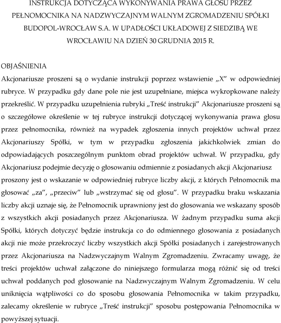 W przypadku uzupełnienia rubryki Treść instrukcji Akcjonariusze proszeni są o szczegółowe określenie w tej rubryce instrukcji dotyczącej wykonywania prawa głosu przez pełnomocnika, również na wypadek