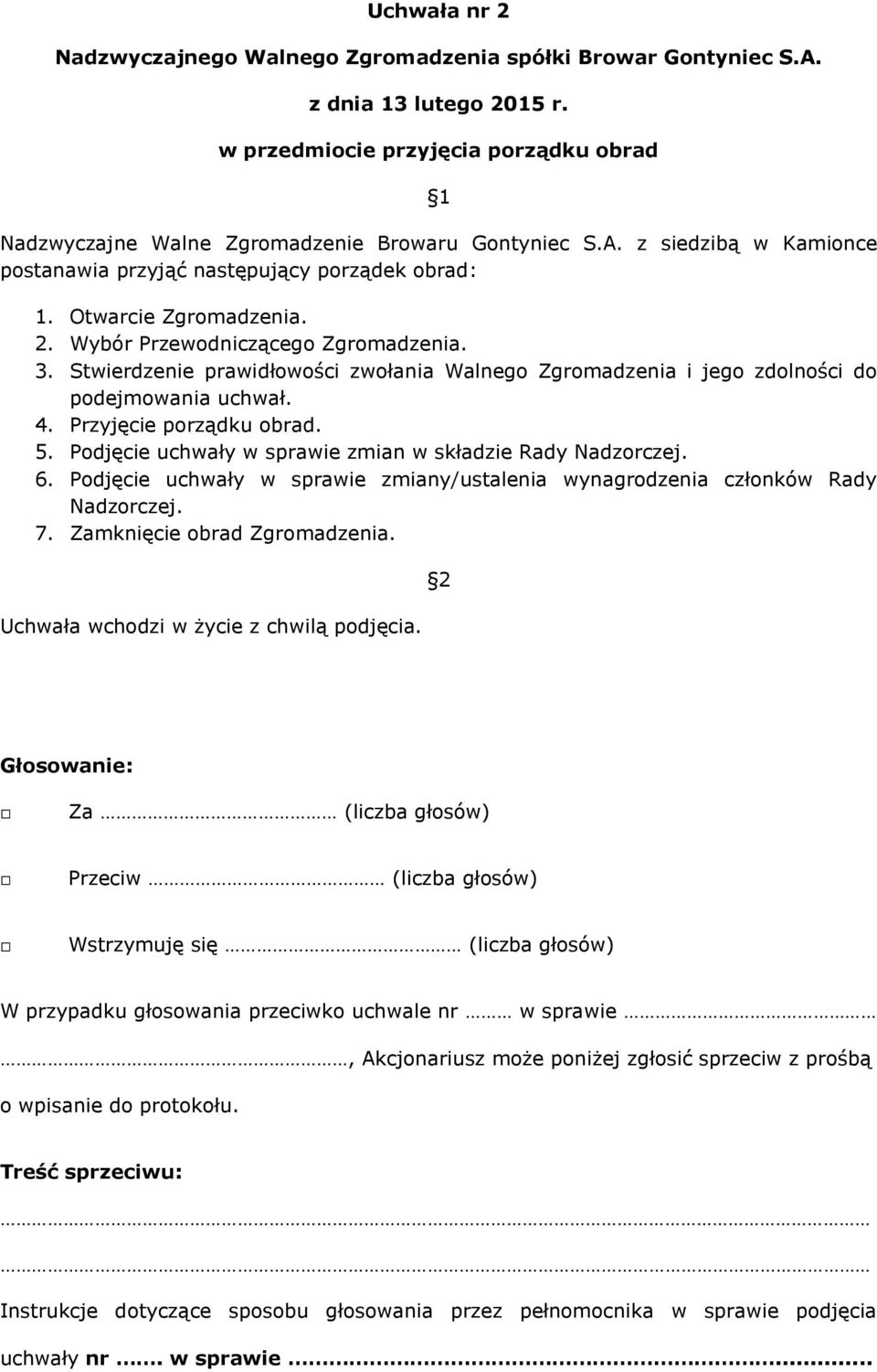 Stwierdzenie prawidłowości zwołania Walnego Zgromadzenia i jego zdolności do podejmowania uchwał. 4.