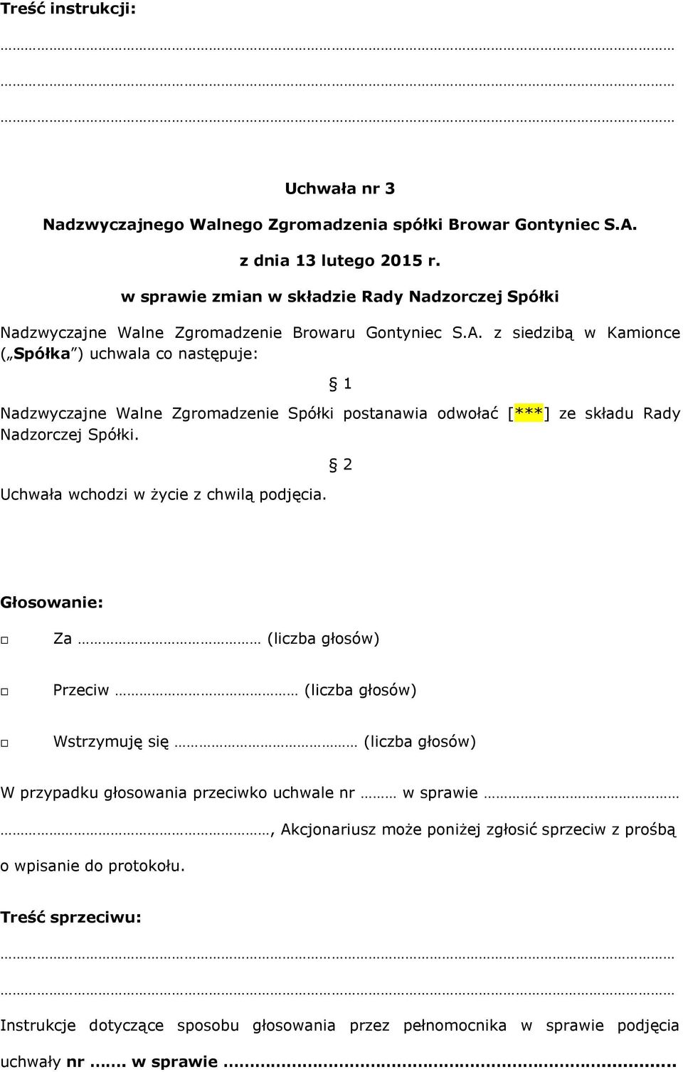 następuje: 1 Nadzwyczajne Walne Zgromadzenie Spółki