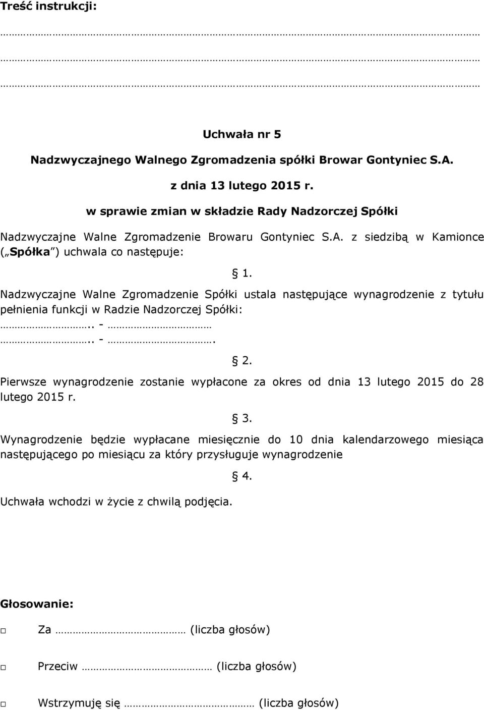 Spółki:.. -.. -. 2. Pierwsze wynagrodzenie zostanie wypłacone za okres od dnia 13 lutego 2015 do 28 lutego 2015 r. 3.