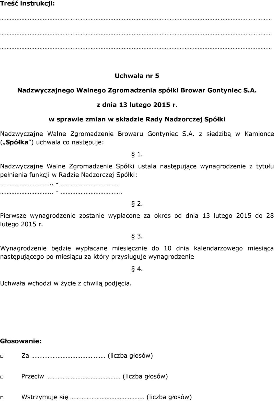 Spółki:.. -.. -. 2. Pierwsze wynagrodzenie zostanie wypłacone za okres od dnia 13 lutego 2015 do 28 lutego 2015 r. 3.