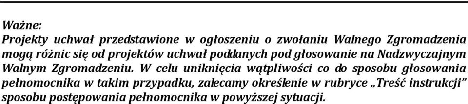 W celu uniknięcia wątpliwości co do sposobu głosowania pełnomocnika w takim przypadku,