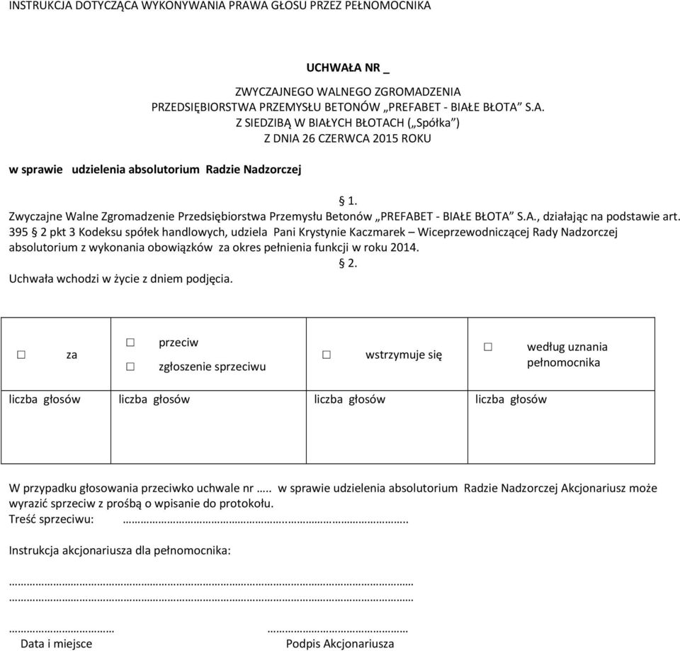 395 2 pkt 3 Kodeksu spółek handlowych, udziela Pani Krystynie Kaczmarek Wiceprzewodniczącej Rady Nadzorczej absolutorium z wykonania