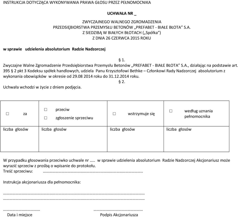 395 2 pkt 3 Kodeksu spółek handlowych, udziela Panu Krzysztofowi Bethke Członkowi Rady Nadzorczej absolutorium z wykonania obowiązków w