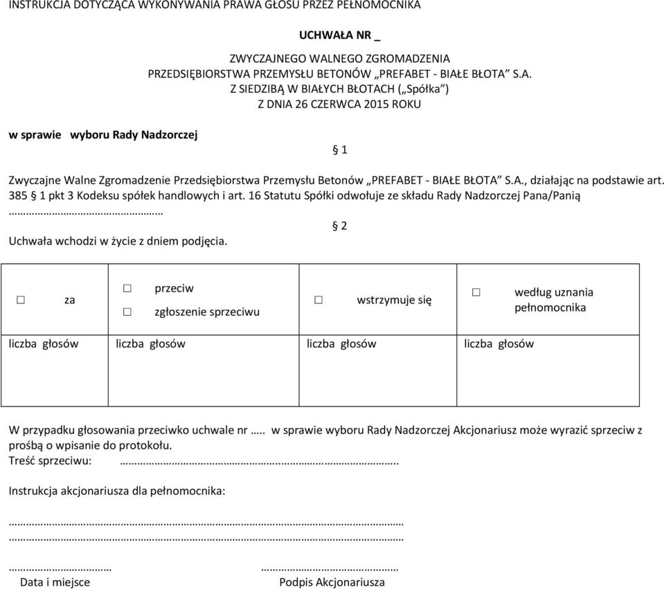 16 Statutu Spółki odwołuje ze składu Rady Nadzorczej Pana/Panią 2 W przypadku głosowania ko uchwale nr.