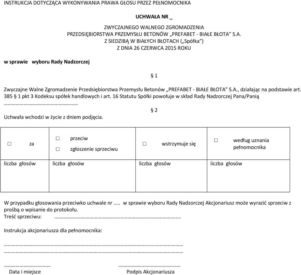 16 Statutu Spółki powołuje w skład Rady Nadzorczej Pana/Panią 2 W przypadku głosowania ko uchwale nr.