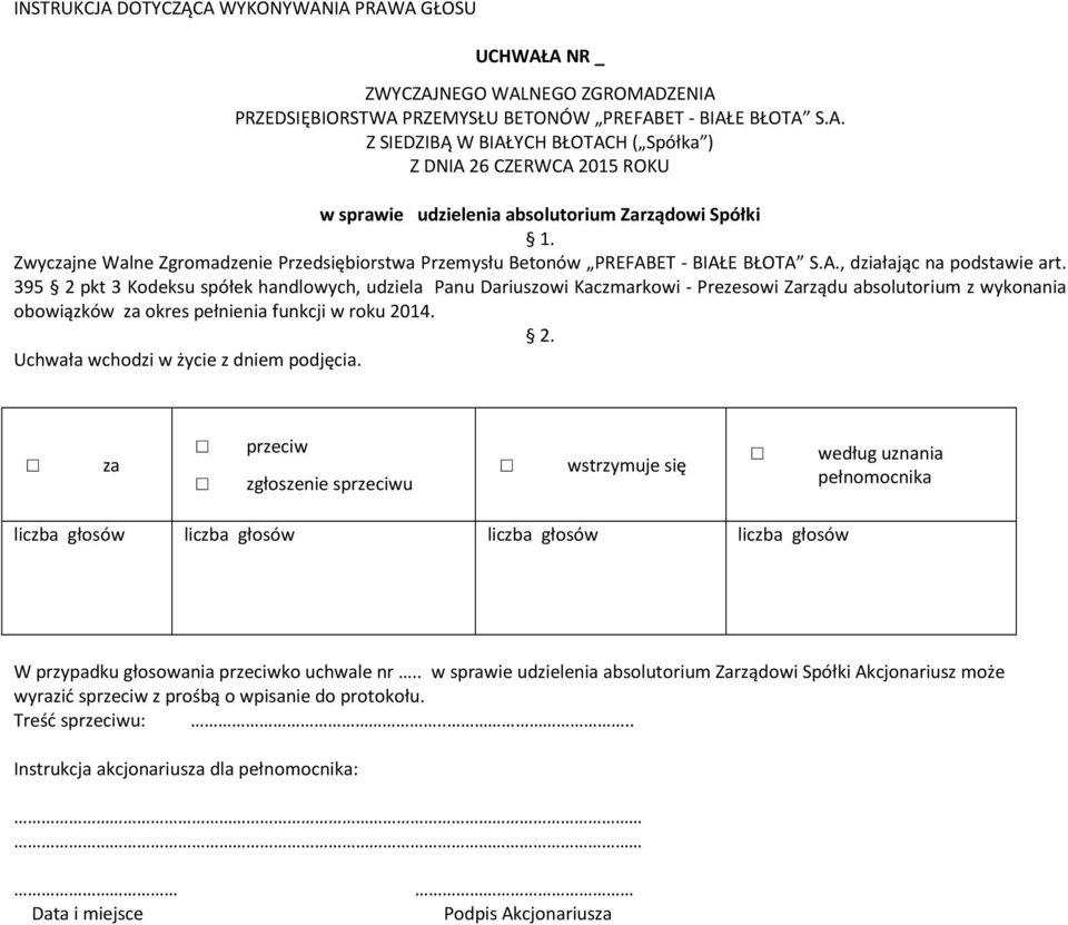 395 2 pkt 3 Kodeksu spółek handlowych, udziela Panu Dariuszowi Kaczmarkowi - Prezesowi Zarządu absolutorium z wykonania obowiązków okres