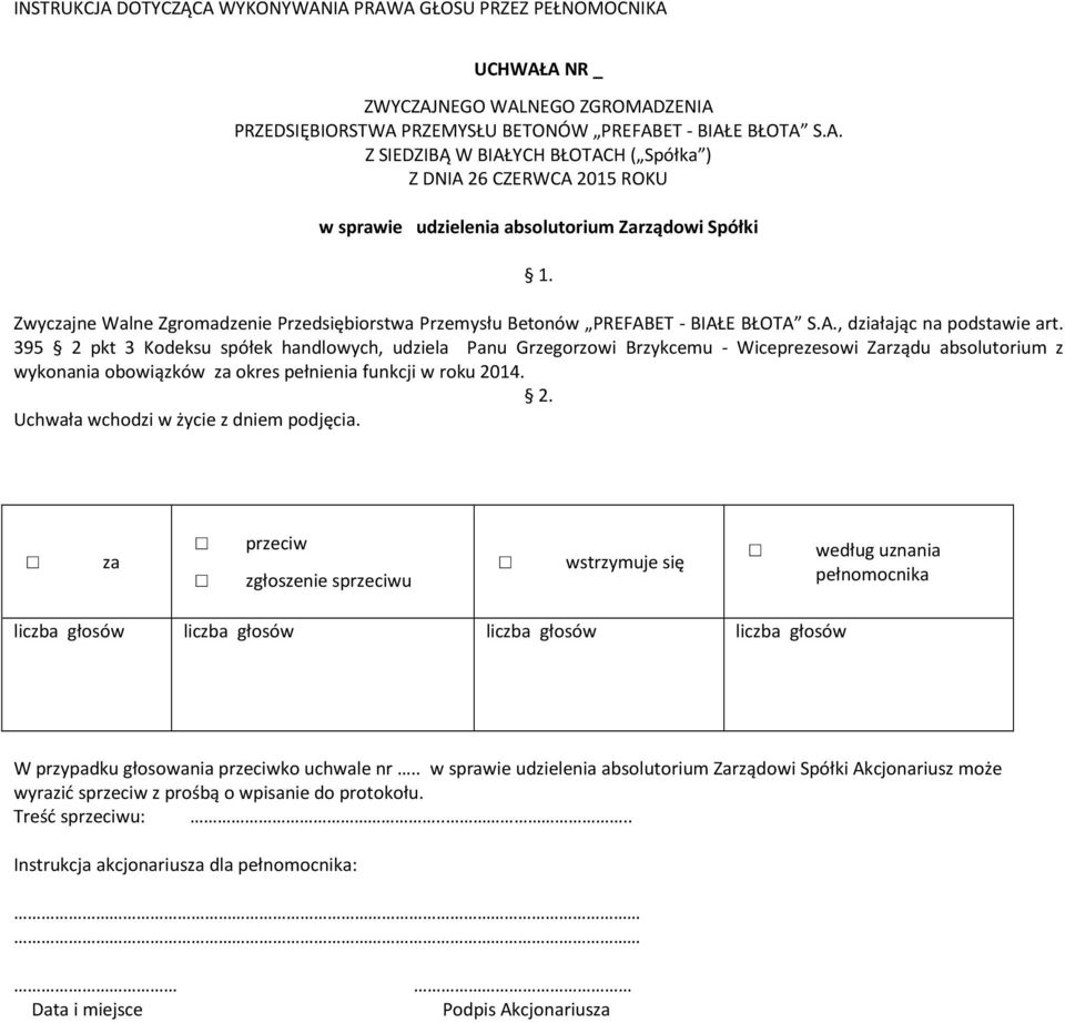 395 2 pkt 3 Kodeksu spółek handlowych, udziela Panu Grzegorzowi Brzykcemu - Wiceprezesowi Zarządu absolutorium z wykonania obowiązków