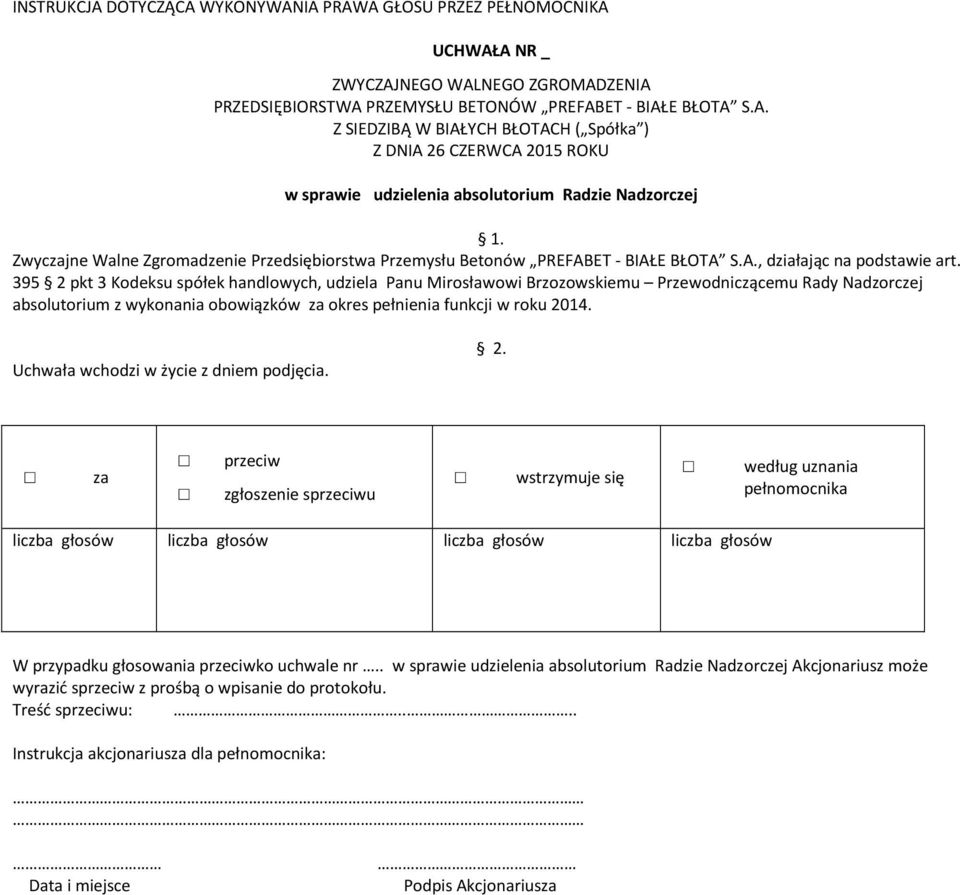 395 2 pkt 3 Kodeksu spółek handlowych, udziela Panu Mirosławowi Brzozowskiemu Przewodniczącemu Rady Nadzorczej absolutorium z wykonania