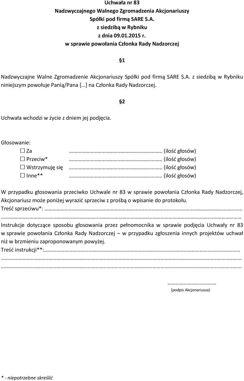 W przypadku głosowania przeciwko Uchwale nr 83 w sprawie powołania Członka Rady Nadzorczej, Akcjonariusz może poniżej wyrazić sprzeciw z prośbą o wpisanie do