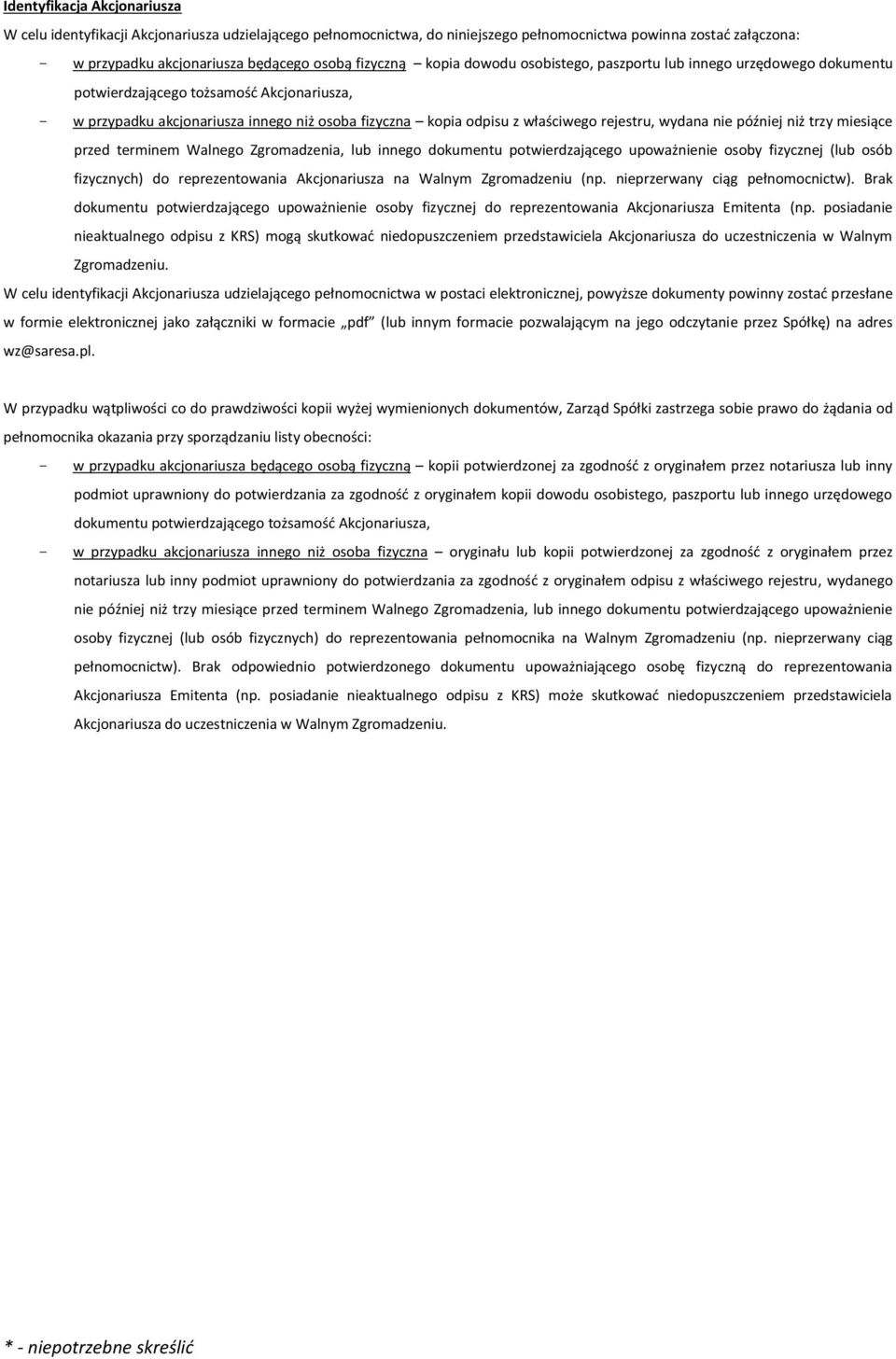 wydana nie później niż trzy miesiące przed terminem Walnego Zgromadzenia, lub innego dokumentu potwierdzającego upoważnienie osoby fizycznej (lub osób fizycznych) do reprezentowania Akcjonariusza na