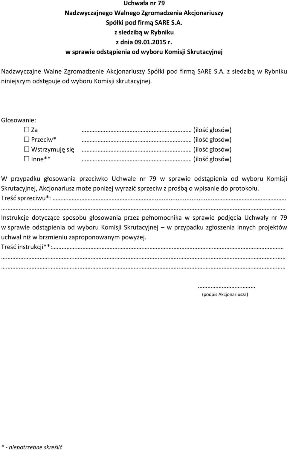 W przypadku głosowania przeciwko Uchwale nr 79 w sprawie odstąpienia od wyboru Komisji Skrutacyjnej, Akcjonariusz może poniżej wyrazić sprzeciw z prośbą o